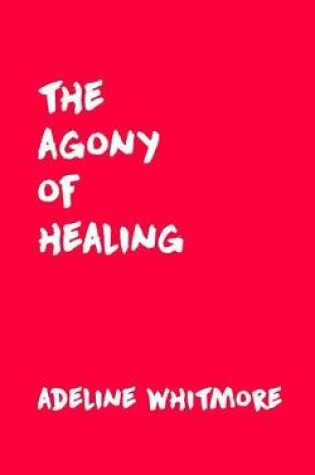 Cover of The Agony of Healing