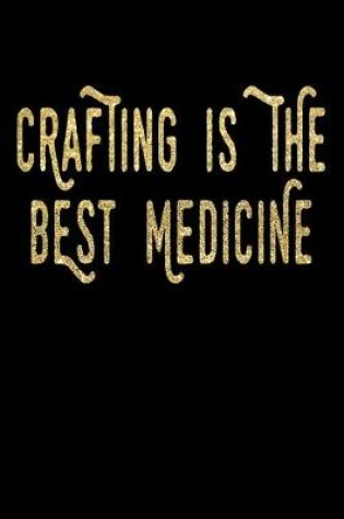 Cover of Crafting Is The Best Medicine
