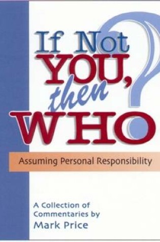 Cover of If Not You, Then Who - Assuming Personal Responsibility