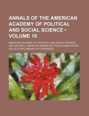 Book cover for Annals of the American Academy of Political and Social Science (Volume 10)