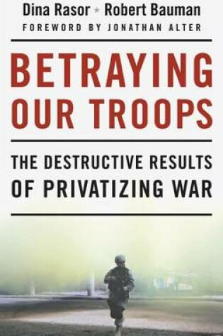 Cover of Betraying Our Troops: The Destructive Results of Privatizing War