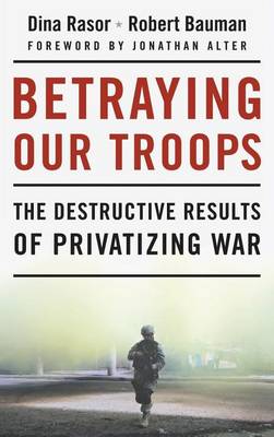 Book cover for Betraying Our Troops: The Destructive Results of Privatizing War