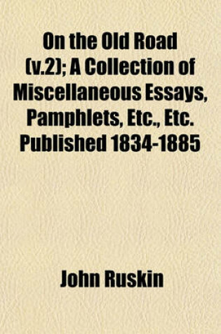 Cover of On the Old Road (V.2); A Collection of Miscellaneous Essays, Pamphlets, Etc., Etc. Published 1834-1885