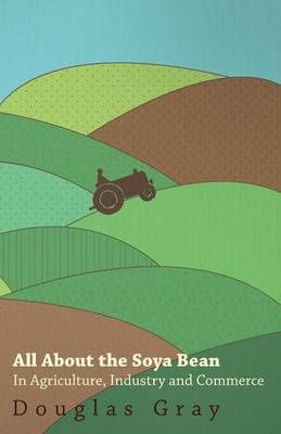 Book cover for All About the Soya Bean - In Agriculture, Industry and Commerce