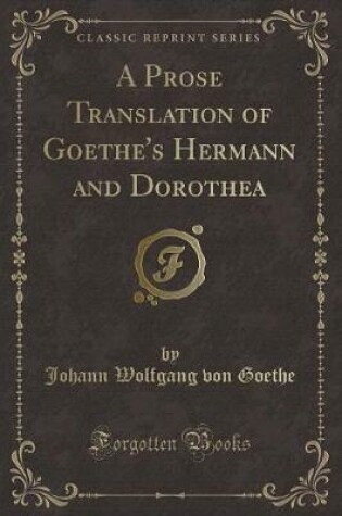 Cover of A Prose Translation of Goethe's Hermann and Dorothea (Classic Reprint)