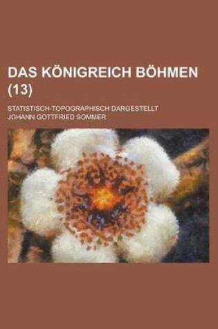 Cover of Das Konigreich Bohmen; Statistisch-Topographisch Dargestellt (13 )