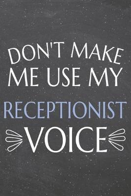 Book cover for Don't Make Me Use My Receptionist Voice