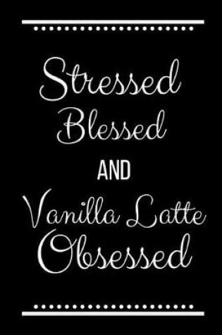 Cover of Stressed Blessed Vanilla Latte Obsessed