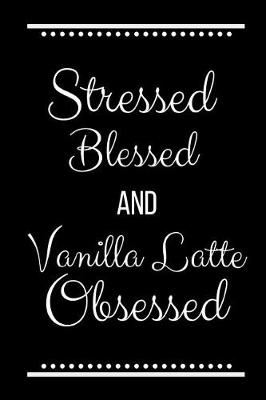 Book cover for Stressed Blessed Vanilla Latte Obsessed