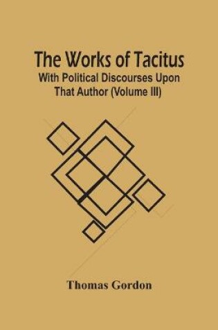 Cover of The Works Of Tacitus; With Political Discourses Upon That Author (Volume Iii)
