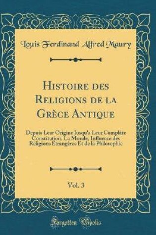 Cover of Histoire Des Religions de la Grece Antique, Vol. 3