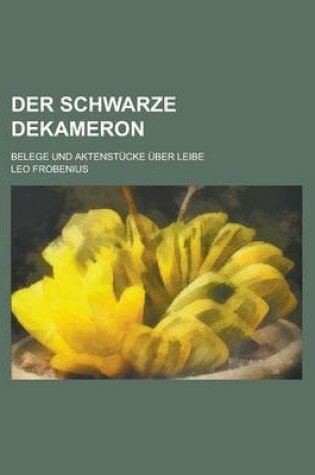 Cover of Der Schwarze Dekameron; Belege Und Aktenstucke Uber Liebe, Witz Und Heldentum in Innerafrika