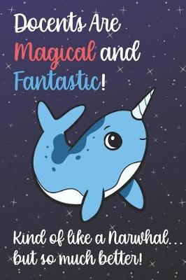 Book cover for Docents Are Magical And Fantastic Kind Of Like A Narwhal ...
