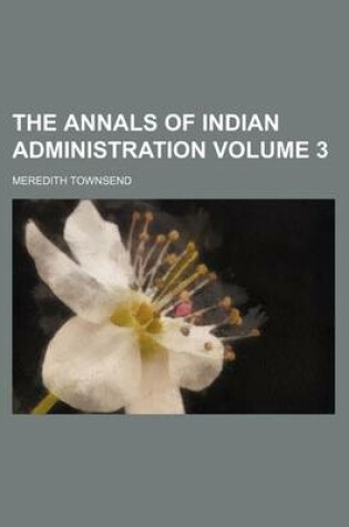 Cover of The Annals of Indian Administration Volume 3