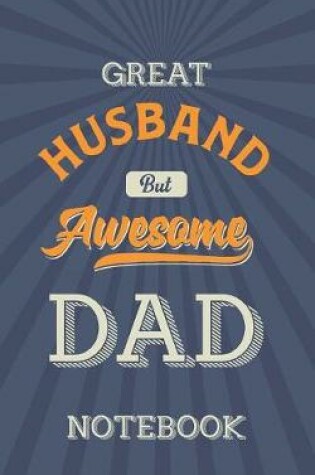 Cover of Great Husband But Awesome Dad Notebook