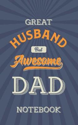 Book cover for Great Husband But Awesome Dad Notebook