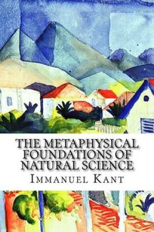 Cover of The Metaphysical Foundations of Natural Science