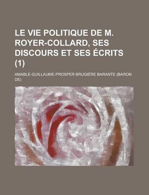 Book cover for Le Vie Politique de M. Royer-Collard, Ses Discours Et Ses Ecrits (1)