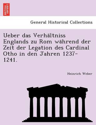 Book cover for Ueber Das Verha Ltniss Englands Zu ROM Wa Hrend Der Zeit Der Legation Des Cardinal Otho in Den Jahren 1237-1241.