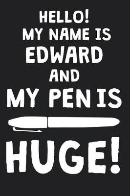 Book cover for Hello! My Name Is EDWARD And My Pen Is Huge!