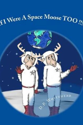 Cover of If I Were A Space Moose TOO !!!!