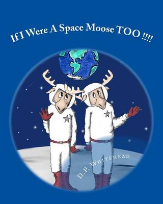 Book cover for If I Were A Space Moose TOO !!!!