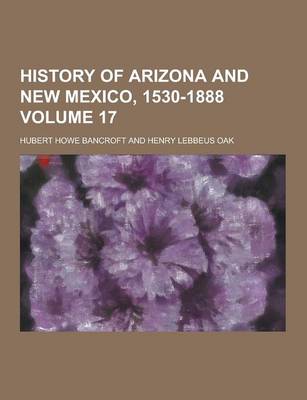 Book cover for History of Arizona and New Mexico, 1530-1888 Volume 17