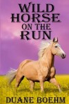 Book cover for Wild Horse On The Run