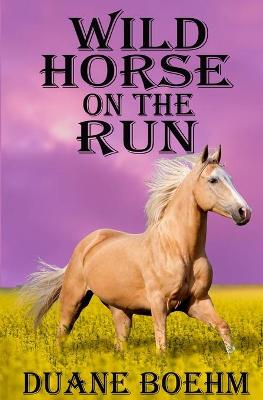 Book cover for Wild Horse On The Run