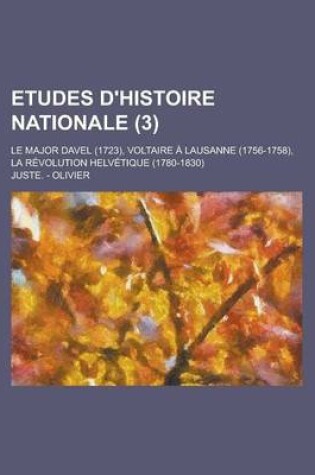 Cover of Etudes D'Histoire Nationale; Le Major Davel (1723), Voltaire a Lausanne (1756-1758), La Revolution Helvetique (1780-1830) (3)