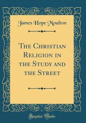 Book cover for The Christian Religion in the Study and the Street (Classic Reprint)