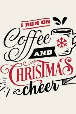 Cover of I Run On Coffee and Christmas Cheer