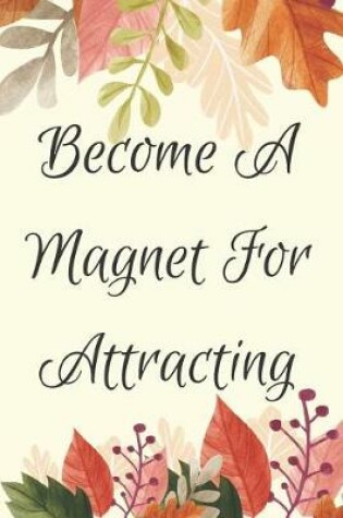 Cover of Become a Magnet for Attracting