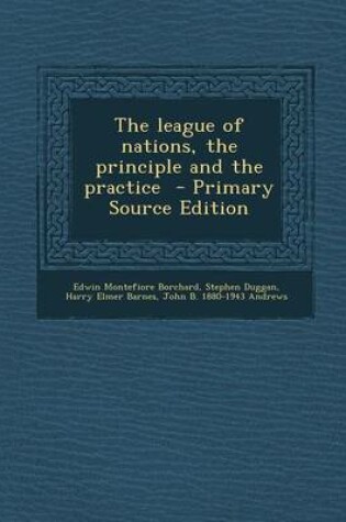 Cover of The League of Nations, the Principle and the Practice - Primary Source Edition