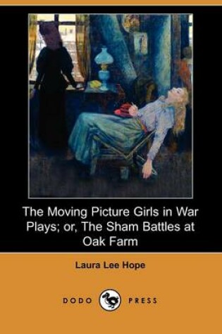 Cover of The Moving Picture Girls in War Plays; Or, the Sham Battles at Oak Farm (Dodo Press)