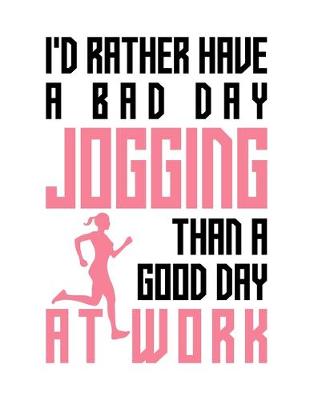 Book cover for I'd rather have a bad day jogging than a good day at work