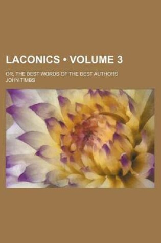 Cover of Laconics (Volume 3); Or, the Best Words of the Best Authors