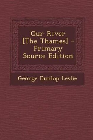 Cover of Our River [The Thames] - Primary Source Edition