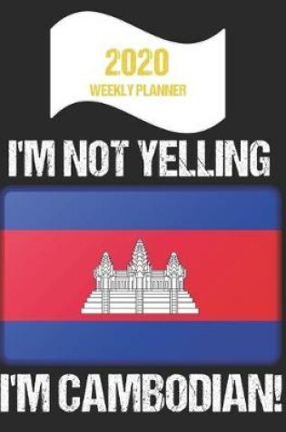 Cover of 2020 Weekly Planner I'm Not Yelling I'm Cambodian