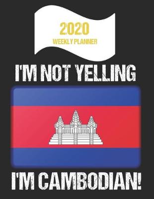 Book cover for 2020 Weekly Planner I'm Not Yelling I'm Cambodian