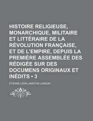 Book cover for Histoire Religieuse, Monarchique, Militaire Et Litteraire de La Revolution Francaise, Et de L'Empire, Depuis La Premiere Assemblee Des Redigee Sur Des