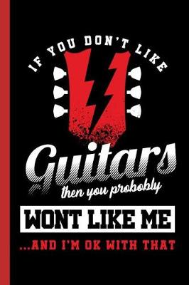 Book cover for If You Don't Like Guitars Then You Probably Wont Like Me...and I'm Ok with That