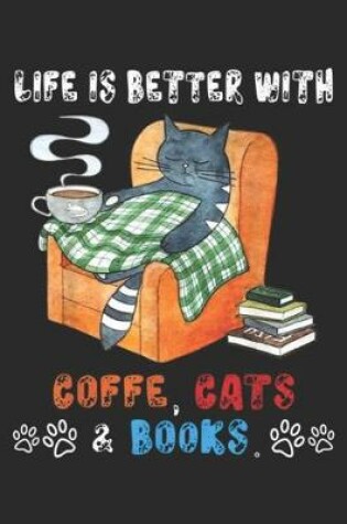 Cover of Life Is Better With Coffee, Cats & Books.