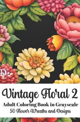 Cover of Vintage Floral 2 - Adult Coloring Book in Grayscale