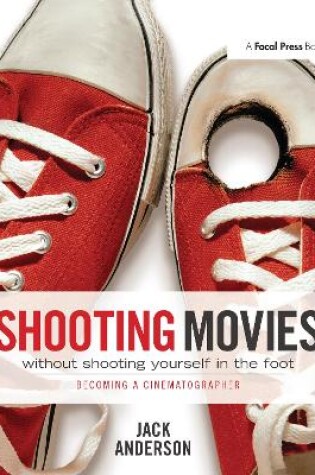 Cover of Shooting Movies Without Shooting Yourself in the Foot