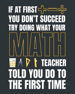 Book cover for If at first you don't succeed try doing what your math teacher told you do to the first time