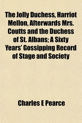 Book cover for The Jolly Duchess, Harriot Mellon, Afterwards Mrs. Coutts and the Duchess of St. Albans; A Sixty Years' Gossipping Record of Stage and Society