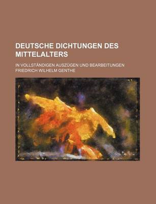 Book cover for Deutsche Dichtungen Des Mittelalters; In Vollstandigen Auszugen Und Bearbeitungen