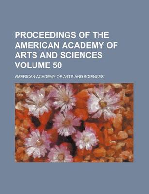 Book cover for Proceedings of the American Academy of Arts and Sciences Volume 50