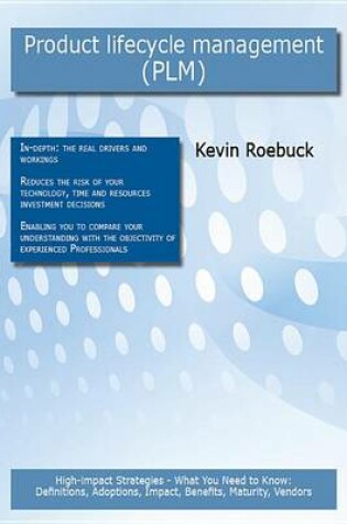 Cover of Product Lifecycle Management (Plm): High-Impact Strategies - What You Need to Know: Definitions, Adoptions, Impact, Benefits, Maturity, Vendors